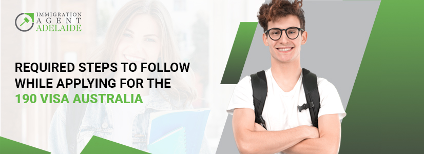 Know About The Required Steps To Follow While Applying For The 190 Visa Australia