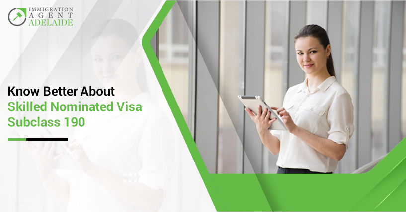 Looking For Skilled Nominated Visa Subclass 190? But First Get To Know It Better