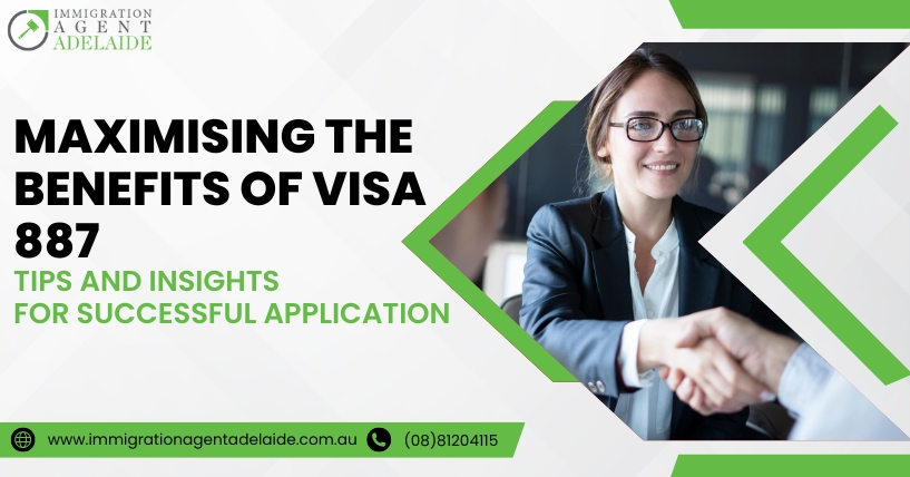 Maximising the Benefits of Visa 887: Tips and Insights for Successful Application