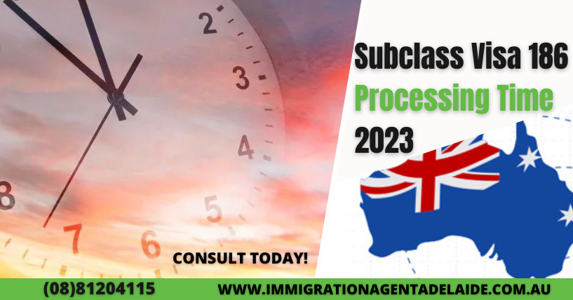 Subclass Visa 186 Processing Time 2023