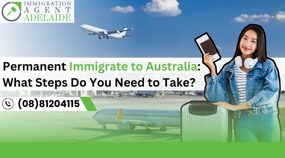 Permanent Immigrate to Australia: What Steps Do You Need to Take?