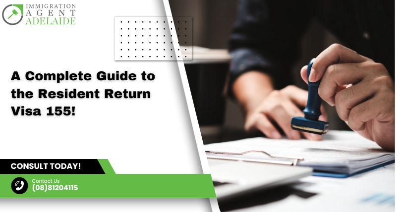 A Complete Guide to the Resident Return Visa 155!