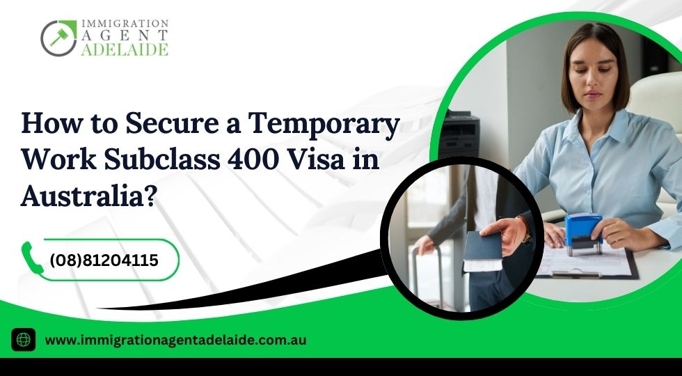 How to Secure a Temporary Work Subclass 400 Visa in Australia?
