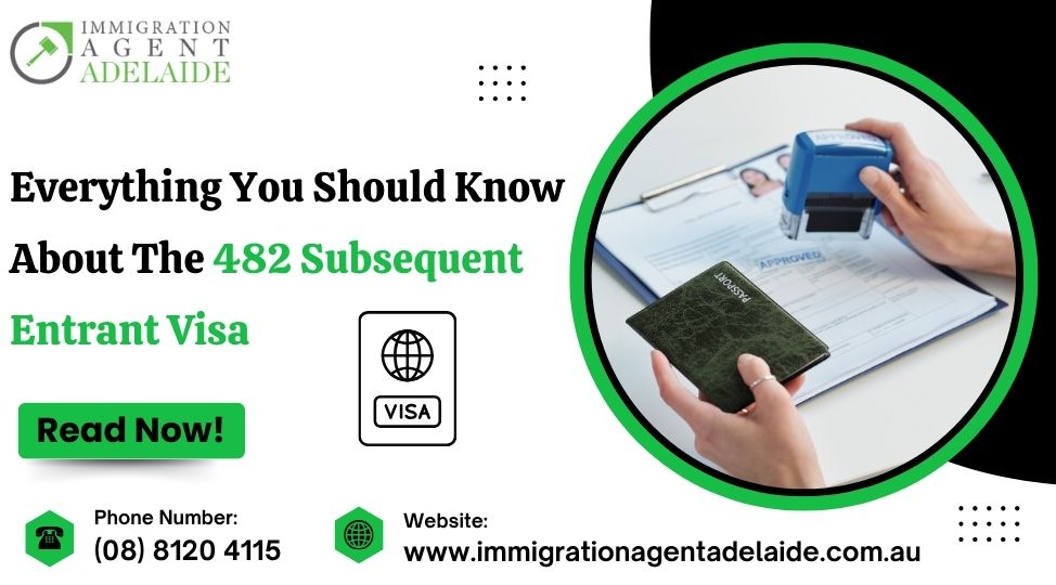 Everything You Should Know About The 482 Subsequent Entrant Visa